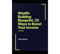 Wealth Building Blueprint: 25 Ways to Boost Your Income