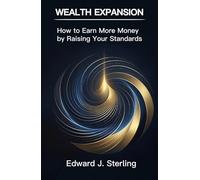 Wealth Expansion: How to Earn More Money by Raising Your Standards