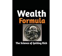 Wealth Formula: The Science of Getting Rich