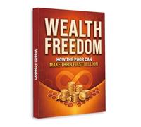 Wealth Freedom - A Practical Guide to Building Wealth, Growing Income and Achieving Financial Independence