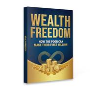 Wealth Freedom - A Practical Guide to Building Your First Million Through Mindset, Smart Skills & Real-World Money Strategies