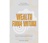 Wealth from within: A 21-Day Journey to Reprogram Your Habits and Build Wealth from Within.