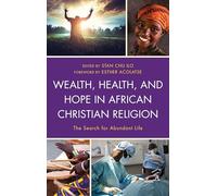 Wealth, Health, and Hope in African Christian Religion: The Search for Abundant Life
