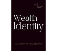 Wealth Identity Journal: A 30-Day Guided Journey to Embody Wealth, Alignment & Abundance