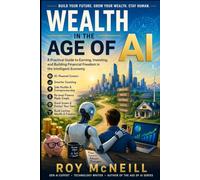 Wealth in the Age of AI: Building Financial Security, Creating Opportunity, and Thriving in the Intelligent Economy