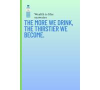 Wealth is like seawater; the more we drink, the thirstier we become: Wealthy mindset funny gift notebook for friends and family or personal use