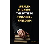 Wealth Mindset: The Path To Financial Freedom