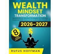 Wealth Mindset Transformation: Neuroscience-Backed Strategies to Cultivate Financial Well-being and Sustainable Growth