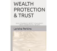 WEALTH PROTECTION & TRUST: BUILD CONFIDENCE. PROTECT YOUR LEGACY. CREATE GENERATIONAL SECURITY.