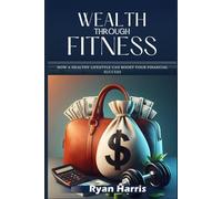 Wealth Through Fitness: How a Healthy Lifestyle Can Boost Your Financial Success
