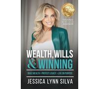 Wealth, Wills & Winning: Build Wealth, Protect Legacy, Live on Purpose