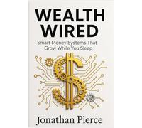 Wealth Wired: Smart Money Systems That Grow While You Sleep