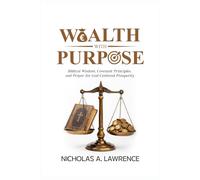 WEALTH WITH PURPOSE: Biblical Wisdom, Covenant Principles, and Prayer for God-Centered Prosperity