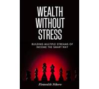 Wealth Without Stress: Building Multiple Streams of Income the Smart Way