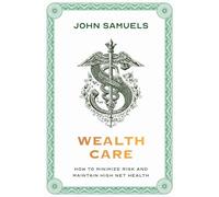 Wealthcare: How to Minimize Risk and Maintain High Net Health