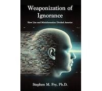 Weaponization of Ignorance: How Lies and Misinformation Divided America