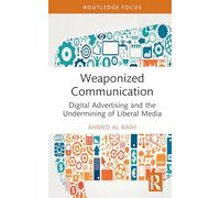 Weaponized Communication: Digital Advertising and the Undermining of Liberal Media