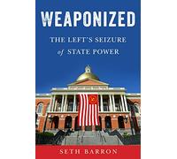 Weaponized: The Left's Seizure of State Power