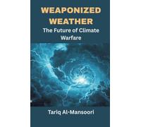 Weaponized Weather: The Future of Climate Warfare