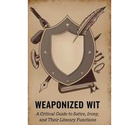 Weaponized Wit: A Critical Guide to Satire, Irony, and Their Literary Functions