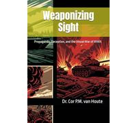 Weaponizing Sight: Propaganda, Deception, and the Visual War of WWII