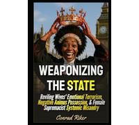 Weaponizing The State: Reviling Wives' Emotional Terrorism, Negative Animus Possession, & Female Supremacist Systemic Misandry