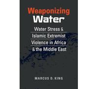 Weaponizing Water: Water Stress and Islamic Extremist Violence in Africa and the Middle East