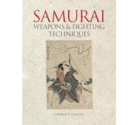 Weapons and Fighting Techniques of the Samurai Warrior: 1200-1877AD