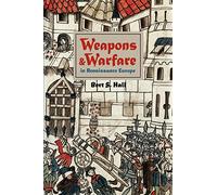Weapons and Warfare in Renaissance Europe: Gunpowder, Technology, and Tactics