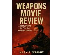 Weapons Movie Review: A Deep Dive into the Film that Redefines Conflict