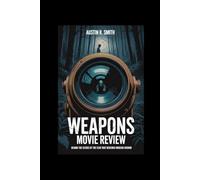 WEAPONS MOVIE REVIEW: Behind the Scenes of the Film That Redefined Modern Horror