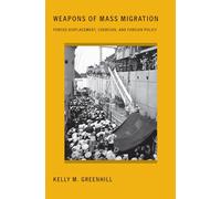 Weapons of Mass Migration: Forced Displacement, Coercion, and Foreign Policy [Lingua inglese]