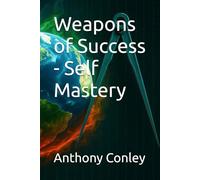 Weapons of Success - Self Mastery
