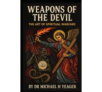 Weapons of the Devil: The Art of Spiritual Warfare
