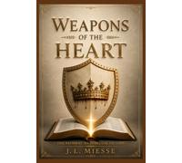 Weapons of the Heart: The Pathway to Spiritual Victory