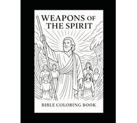 Weapons of the Spirit A Christian Coloring Book on Spiritual Warfare and Faith: 25 Biblical Illustrations of God's Power, Faith, and Victory Over Darkness.