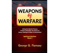 WEAPONS OF WARFARE (Spiritual warfare book 1): Using the blood of Jesus, Praise & Worship, the Name of Jesus, Fasting & Prayer & Declaration