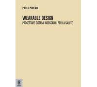 Wearable design. Progettare sistemi indossabili per la salute