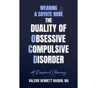 WEARING A COYOTE ROBE: The Duality of Obsessive-Compulsive Disorder - A Personal Journey | OCD BOOK |