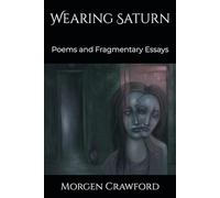 Wearing Saturn: Poems and Fragmentary Essays