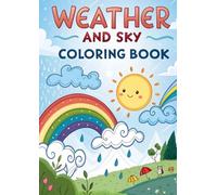 Weather and Sky Coloring Book for Kids: 25 Fun and Educational Coloring Pages: A Cute and Simple Weather-Themed Coloring Book for Boys and Girls | ... Ages 3-8 | Learn About Weather While Coloring