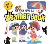 Weather Book for Kids 6 Years Old: Discover Sun, Rain, Snow, and Clouds in a Fun and Colorful Journey Through the Seasons: Learn How Weather Works ... and Fun Adventures for Curious Little Minds
