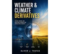 Weather & Climate Derivatives: Pricing, Hedging, and Basis Risk in Energy and Agricultural Markets
