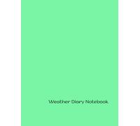 Weather Diary Notebook: Tracking Seasons, Storms, and Sunshine: Your Personal Guide to Understanding Climate Patterns