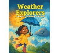 Weather Explorers: Lila and the Umbrella of Wonder: An Uplifting Weather Adventure, Learn About Weather, A Story of Science, Friendship, Adventure for Curious Kids