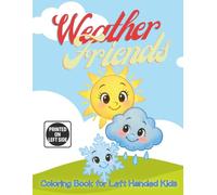 Weather Friends Coloring Book for Left-Handed Kids: 30+ Adorable Weather-Themed Coloring Pages with Smiling Suns, Clouds, Rainbows & More - Easy Fun ... Kids to Color Without Smudging Ages 3-8