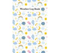 Weather Log Book: Comprehensive Daily Weather Log to Record Temperature Sky Conditions and Precipitation Great for Outdoor Lovers Storm Watchers and Science Students Tracking Seasonal Changes