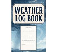 WEATHER LOG BOOK: Daily Observation Journal for Tracking Temperature, Rainfall, Wind, Humidity, Sky Conditions and Air Pressure