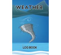 Weather Log Book: Daily Weather Journal to Monitor Temperature Rain Wind and Seasonal Observations
