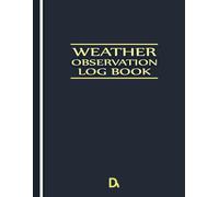 Weather Observation Log Book: Track Daily Weather Patterns, Station Model Plots, and Climate Data for Students, Meteorologists, and Weather Enthusiasts